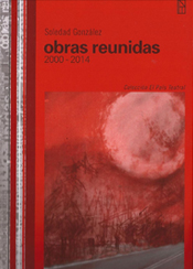 Obras reunidas 2000-2014 (2017) / Soledad González / Directora, dramaturga, performer. Instituto Nacional del Teatro