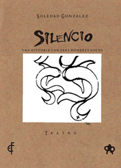 Silencio / Soledad González / Directora, dramaturga, performer. Ediciones el cíclope. Textos para teatro.Dramaturgias locales de córdoba. Argentores.